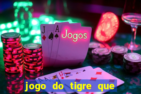 jogo do tigre que paga dinheiro de verdade